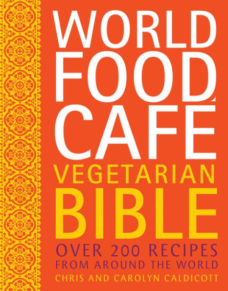 World Food Cafe Vegetarian Bible: Over 200 Recipes from Around the World