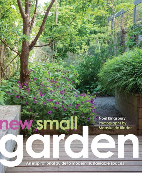 New Small Garden: Contemporary principles, planting and practice