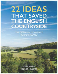 Free best books download 22 Ideas That Saved the English Countryside: The Campaign to Protect Rural England 9780711236899 in English