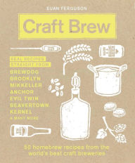 Title: Craft Brew: 50 Homebrew Recipes from the World's Best Craft Breweries, Author: Euan Ferguson