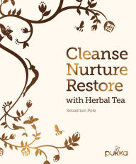 Title: Cleanse, Nurture, Restore with Herbal Tea, Author: Sebastian Pole