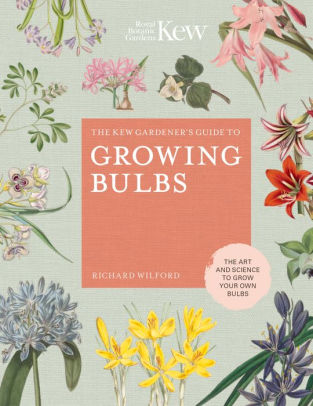 The Kew Gardener S Guide To Growing Bulbs The Art And Science To