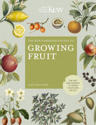 The Kew Gardeners Guide To Growing Fruit The Art And Science To Grow Your Own Fruithardcover - 