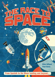 Title: The Race to Space: From Sputnik to the Moon Landing and Beyond..., Author: Clive Gifford