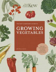 Title: The Kew Gardener's Guide to Growing Vegetables: The Art and Science to Grow Your Own Vegetables, Author: Helena Dove