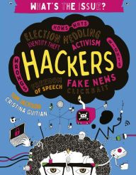 Title: Hackers: Hows-Whys - Election Meddling - Identity Theft - Activism - Wrongs-Rights - Freedom of Speech - Fake News - Clickbait, Author: Tom Jackson