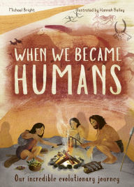 Title: When We Became Humans: The Story of Our Evolution, Author: Michael Bright