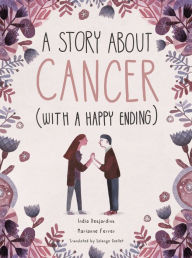 Title: A Story About Cancer With a Happy Ending, Author: India Desjardins