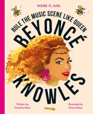 Online free book downloads Work It, Girl: Beyonce Knowles: Rule the music scene like Queen in English 9780711249479 by 