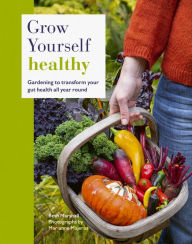 Title: Grow Yourself Healthy: Gardening to transform your gut health all year round, Author: Beth Marshall