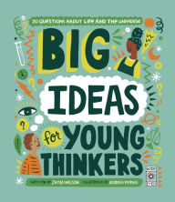 Title: Big Ideas For Young Thinkers: 20 questions about life and the universe, Author: Jamia Wilson