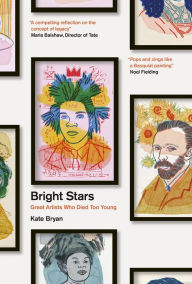 Title: Bright Stars: Great Artists Who Died Too Young, Author: Kate Bryan