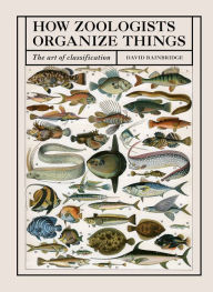 Title: How Zoologists Organize Things: The Art of Classification, Author: David Bainbridge