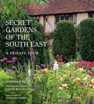Title: The Secret Gardens of the South East: A Private Tour, Author: Barbara Segall