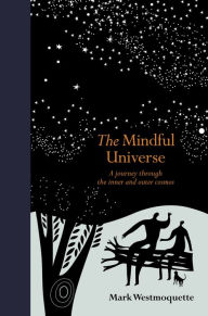 Free pdf computer book download The Mindful Universe: A journey through the inner and outer cosmos MOBI (English literature) by Mark Westmoquette 9780711252837