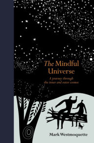 Title: The Mindful Universe: A journey through the inner and outer cosmos, Author: Mark Westmoquette