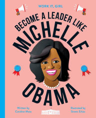 Title: Work It, Girl: Michelle Obama: Become a leader like, Author: Caroline Moss