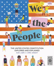 Online books download We The People: The United States Constitution Explored and Explained 9780711254046  by Aura Lewis, Evan Sargent