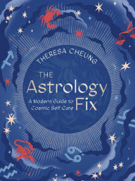 Title: The Astrology Fix: A Modern Guide to Cosmic Self Care, Author: Theresa Cheung