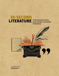 Title: 30-Second Literature: The 50 most important forms, genres and styles, each explained in half a minute, Author: Ella Berthoud