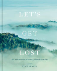 Title: Let's Get Lost: the world's most stunning remote locations, Author: Finn Beales