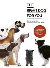 Download ebooks for free online The Right Dog for You: How to choose the perfect breed for you and your family PDB RTF