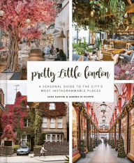 Title: Pretty Little London: A Seasonal Guide to the City's Most Instagrammable Places, Author: Sara Santini