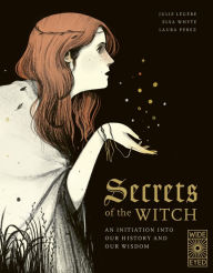 Title: Secrets of the Witch: An initiation into our history and our wisdom, Author: Elsa Whyte