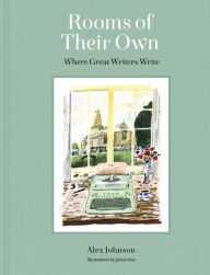 Title: Rooms of Their Own: Where Great Writers Write, Author: Alex Johnson