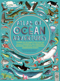 Title: Atlas of Ocean Adventures: A Collection of Natural Wonders, Marine Marvels and Undersea Antics from Across the Globe, Author: Emily Hawkins