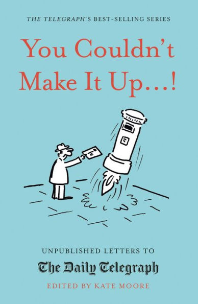 You Couldn't Make It Up...!: Unpublished Letters to The Daily Telegraph