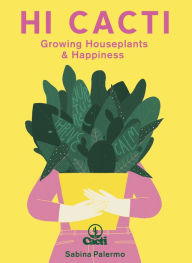 Title: Hi Cacti: Growing Houseplants & Happiness, Author: Sabina Palermo