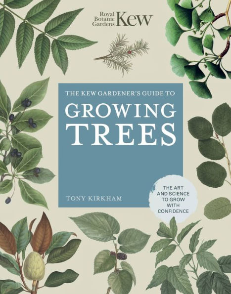 The Kew Gardener's Guide to Growing Trees: Art and Science grow with confidence