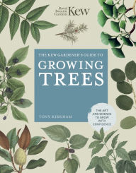 Title: The Kew Gardener's Guide to Growing Trees: The Art and Science to grow with confidence, Author: ROYAL BOTANIC GARDENS KEW
