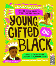 Title: Young, Gifted and Black: Meet 52 Black Heroes from Past and Present, Author: Jamia Wilson