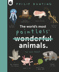 Title: The World's Most Pointless Animals: Or are they?, Author: Philip Bunting