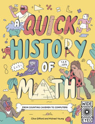 Title: A Quick History of Math: From Counting Cavemen to Big Data, Author: Clive Gifford