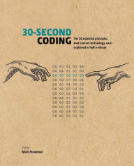 Title: 30-Second Coding: The 50 essential principles that instruct technology, each explained in half a minute, Author: Mark Steadman