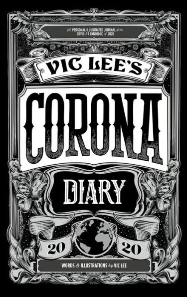 Vic Lee's Corona Diary: A personal illustrated journal of the COVID-19 pandemic of 2020