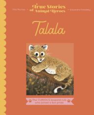 Pdf books to download for free Talala: The curious leopard cub who joined a lion pride 9780711263956 PDF MOBI