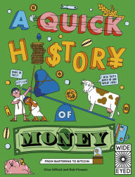 Title: A Quick History of Money: From Cash Cows to Crypto-Currencies, Author: Clive Gifford