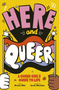 Ebook for blackberry free download Here and Queer: A Queer Girl's Guide to Life  by Rowan Ellis, Jacky Sheridan 9780711264755