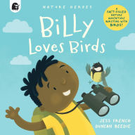 Title: Billy Loves Birds: A Fact-filled Nature Adventure Bursting with Birds!, Author: Jess French