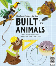 Title: Built by Animals: Meet the creatures who inspire our homes and cities, Author: Christiane Dorion