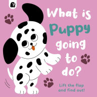 Title: What is Puppy Going to Do?: Lift the flap and find out!, Author: Carly Madden