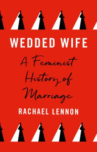 Download epub free ebooks Wedded Wife: A Feminist History of Marriage English version by Rachael Lennon, Rachael Lennon  9780711267114