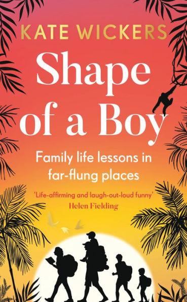 Shape of a Boy: Family life lessons far-flung places (a travel memoir)