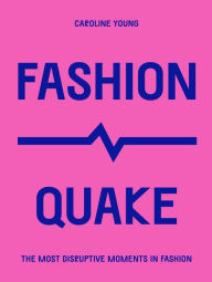 Title: FashionQuake: The Most Disruptive Moments in Fashion, Author: Caroline Young