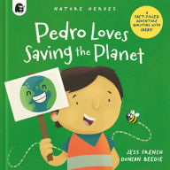 Title: Pedro Loves Saving the Planet: A Fact-filled Adventure Bursting with Ideas!, Author: Jess French