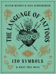 Title: The Language of Tattoos: 130 Symbols and What They Mean, Author: Nick Schonberger